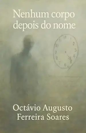 Nenhum corpo depois do nome – Octávio Augusto Ferreira Soares