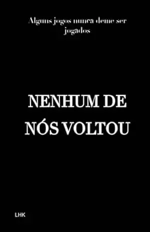 Nenhum De Nós Voltou – Luis Henrique Kazmierski Nenhum De Nós Voltou – Luis Henrique Kazmierski