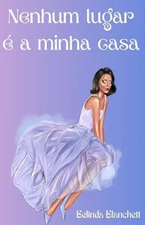 Capa do livro Nenhum lugar é a minha casa - Belinda Blanchett
