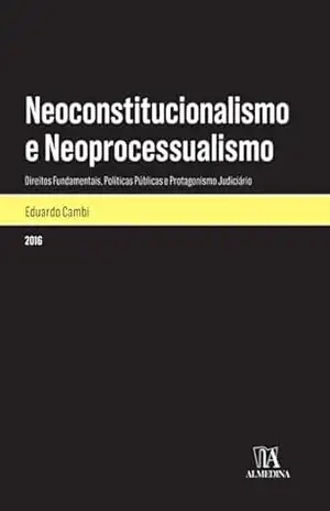 Capa do livro Neoconstitucionalismo e Neoprocessualismo: Direitos Fundamentais, Políticas Públicas e Protagonismo Judiciário (Monografias) - Eduardo Cambi