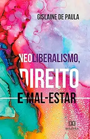 Capa do livro Neoliberalismo, direito e mal–estar - Gislaine de Paula