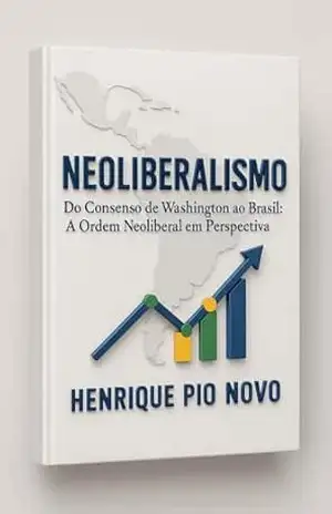 Capa do livro Neoliberalismo: Do Consenso de Washington ao Brasil – A Ordem Neoliberal em Perspectiva - Henrique  Pio Novo