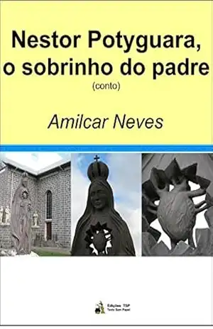 Nestor Potyguara, o sobrinho do padre – Amilcar Neves