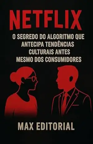 NETFLIX: O SEGREDO DO ALGORITMO QUE ANTECIPA TENDÊNCIAS CULTURAIS ANTES MESMO DOS CONSUMIDORES (GRANDES MARCAS (Aprendizado Rumo ao Sucesso)) – MAX EDITORIAL