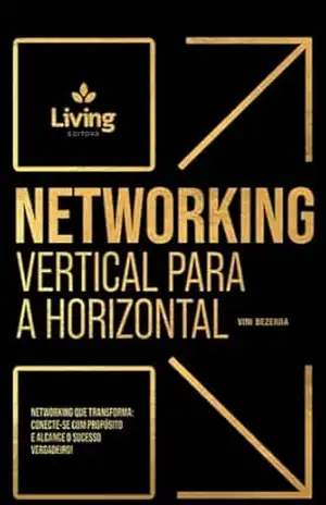 NETWORKING VERTICAL PARA HORIZONTAL: O NETWORKING QUE TRANSFORMA (CONECTAAÇÃO NETWORKING Livro 1) – Vini  Bezerra