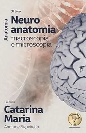 Neuro Anatomia Macroscopia e Microscopia: Neuro Anatomia Macroscopia e Microscopia – Catarina Maria Andrade Figueiredo