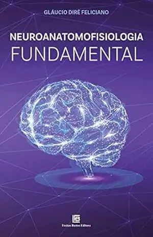 Neuroanatomofisiologia Fundamental – Gláucio Diré Feliciano Neuroanatomofisiologia Fundamental – Gláucio Diré Feliciano