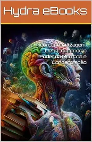 Capa do livro Neuroaprendizagem: Desbloqueando o Poder da Memória e Concentração - Hydra eBooks