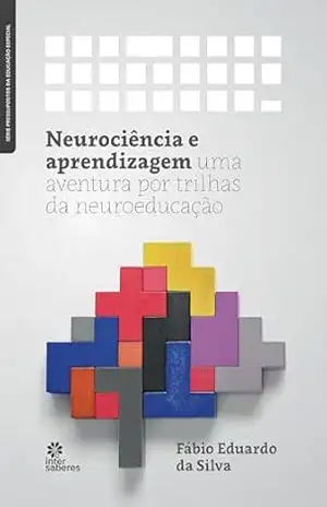 Neurociência e aprendizagem:: uma aventura por trilhas da neuroeducação – Fábio Eduardo da Silva