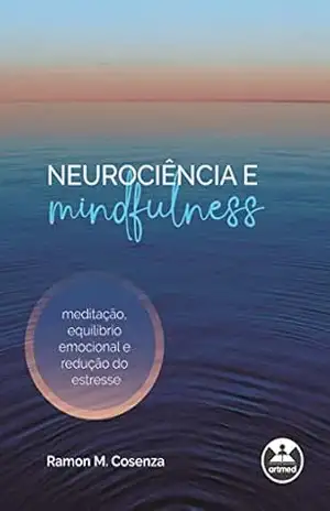 Capa do livro Neurociência e mindfulness: meditação, equilíbrio emocional e redução do estresse - Ramon M. Cosenza