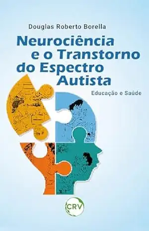 Neurociência e o transtorno do espectro autista: Educação e saúde – Douglas Roberto Borella