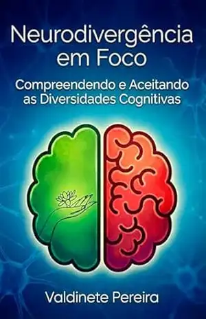 Neurodivergência em Foco: Compreendendo e Aceitando as Diversidades Cognitivas – Valdinete  Pereira