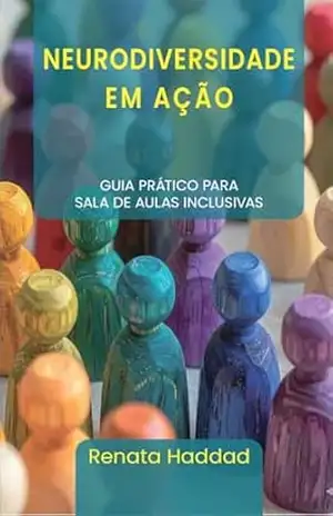 Capa do livro Neurodiversidade em ação: Guia Prático para sala de aulas inclusivas - Renata Haddad