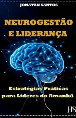 Capa do livro Neurogestão e Liderança: Estratégias Práticas para Líderes do Amanhã - Jonatan Santos