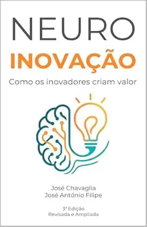 Neuroinovação: Como os Inovadores Criam Valor – José Chavaglia