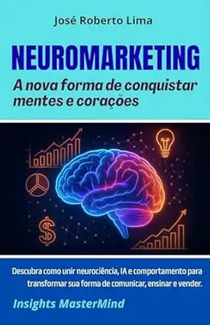 Capa do livro Neuromarketing: A nova forma de conquistar mentes e corações (Transformação Humana) - José Roberto Lima