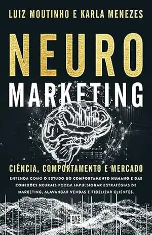 Neuromarketing: Ciência, Comportamento e Mercado – Luiz Moutinho Neuromarketing: Ciência, Comportamento e Mercado – Luiz Moutinho