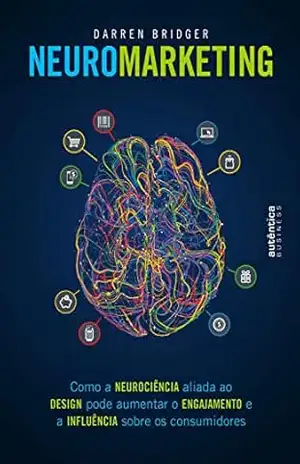 Capa do livro Neuromarketing: Como a neurociência aliada ao design pode aumentar o engajamento e a influência sobre os consumidores - Darren Bridger
