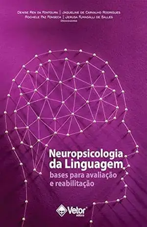 Neuropsicologia da Linguagem: Bases para Avaliação e Reabilitação – Jaqueline de Carvalho Rodrigues Neuropsicologia da Linguagem: Bases para Avaliação e Reabilitação – Jaqueline de Carvalho Rodrigues