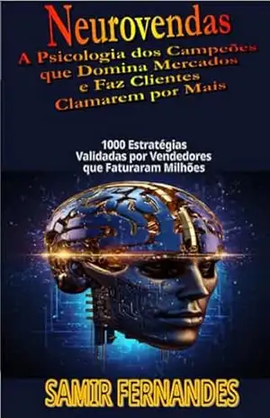 Capa do livro Neurovendas: A Psicologia dos Campeões que Domina Mercados e Faz Clientes Clamarem por Mais: 1000 Estratégias Validadas por Vendedores que Faturaram Milhões - SAMIR FERNANDES