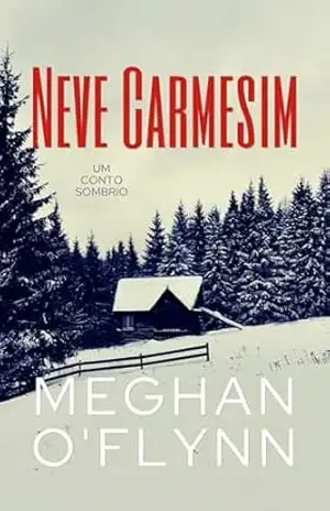 Neve Carmesim: Um Conto Sombrio – Meghan O’Flynn Neve Carmesim: Um Conto Sombrio – Meghan O’Flynn