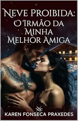 Neve Proibida: O Irmão da Minha Melhor Amiga - Karen Fonseca Neve Proibida: O Irmão da Minha Melhor Amiga - Karen Fonseca