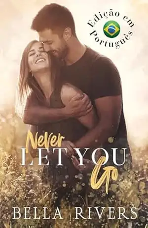 Never Let You Go (Edição em Português Brasileiro): Um romance de pai solteiro em uma cidade pequena (Emerald Creek (Versão em Português Brasileiro) Livro 1) – Bella Rivers