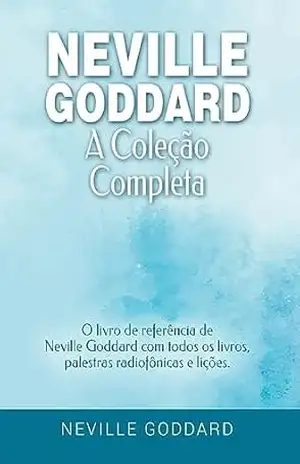 Neville Goddard – A Coleção Completa: O livro de referência de Neville Goddard com todos os livros, palestras radiofônicas e lições – Portuguese | Português … com Neville Goddard e a Lei da Assunção 2) – Neville Goddard