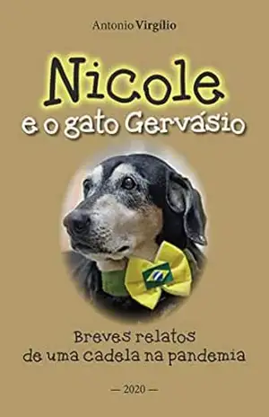 Nicole e o gato Gervásio: Breves relatos de uma cadela na pandemia – Antonio Virgílio
