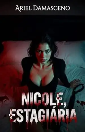Nicole, estagiária: Uma novela erótica inacreditável - Ariel Damasceno