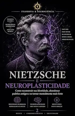 Nietzsche e Neuroplasticidade: Como reconstruir sua identidade, abandonar padrões antigos e se tornar mentalmente mais forte (FILOSOFIA & NEUROCIÊNCIA Livro 2) – M F  RIBEIRO