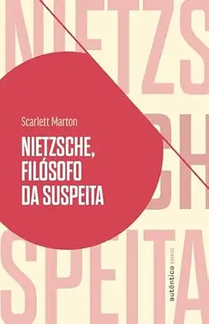 Nietzsche, filósofo da suspeita – Scarlett Marton