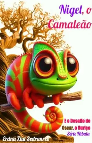 Nigel, o Camaleão: E o Desafio de Oscar, o Ouriço (Fábulas) – Erdna Ziul Sedranreb