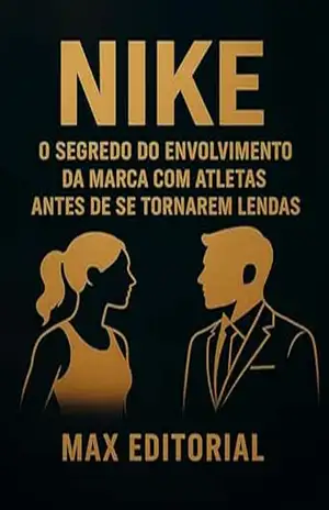 NIKE: O SEGREDO DO ENVOLVIMENTO DA MARCA COM ATLETAS ANTES DE SE TORNAREM LENDAS (GRANDES MARCAS (Aprendizado Rumo ao Sucesso)) – MAX EDITORIAL
