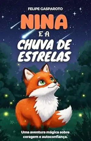 Nina e a Chuva de Estrelas: Uma aventura mágica sobre coragem e autoconfiança (Livro Infantil) – Felipe Gasparoto