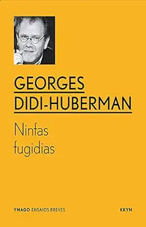 Ninfas fugidias (YMAGO ensaios breves) – Georges  Didi-Huberman