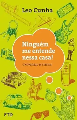 Capa do livro Ninguém me entende nessa casa: crônicas e casos - Leo Cunha