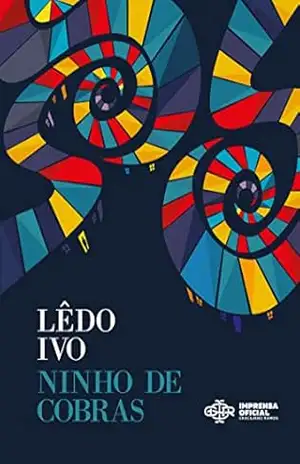 Ninhos de cobras: uma história mal contada – Lêdo Ivo