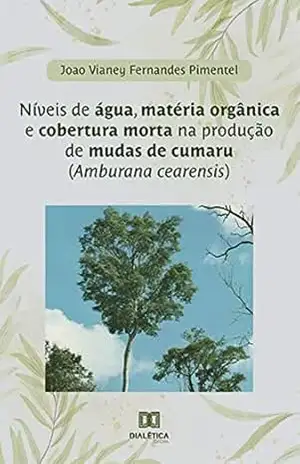 Níveis de água, matéria orgânica e cobertura morta na produção de mudas de cumaru (Amburana cearensis) – João Vianey Fernandes Pimentel Níveis de água, matéria orgânica e cobertura morta na produção de mudas de cumaru (Amburana cearensis) – João Vianey Fernandes Pimentel