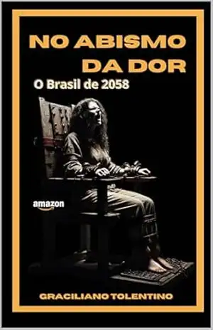 NO ABISMO DA DOR: O Brasil de 2058 – Graciliano Tolentino