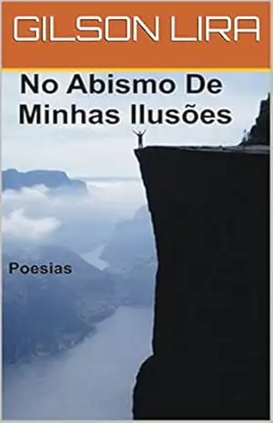 NO ABISMO DAS MINHAS ILUSÕES: POESIAS – GILSON LIRA