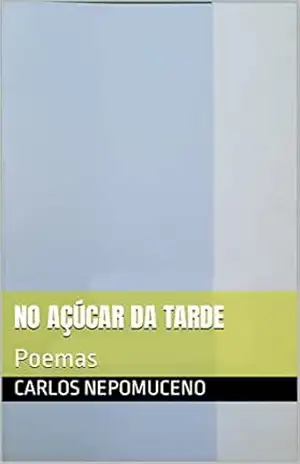 No Açúcar da Tarde: Poemas – Carlos Nepomuceno