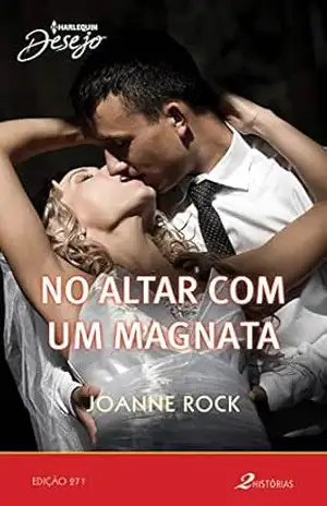 No altar com um magnata (Desejo Livro 271) – Joanne Rock