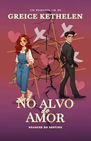 No alvo do amor (Nuances do Destino Livro 3) – Greice Kethelen
