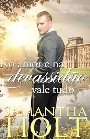 No amor e na devassidão vale tudo: Romance de época regencial (A Cláusula de Herança Livro 4) – Samantha Holt