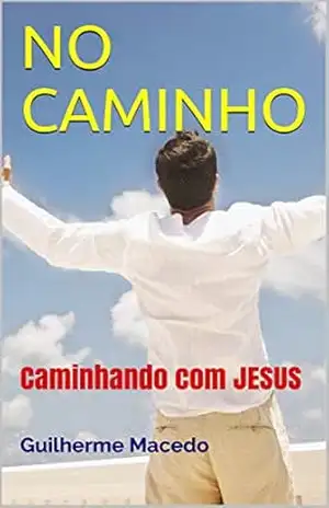 NO CAMINHO: Caminhando com JESUS – Guilherme Macedo