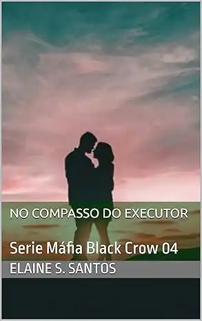 Baixar No Compasso do Executor: Serie Máfia Black Crow 04 (Série Máfia Black Crow Livro 4) pdf, epub, mobi, eBook