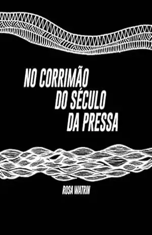 No Corrimão do Século da Pressa – Rosa Watrin