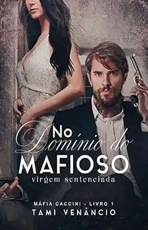 NO DOMÍNIO DO MAFIOSO: Virgem Sentenciada: Máfia Caccini 1 – Tami Venâncio