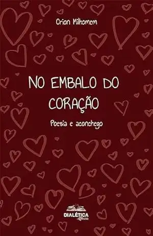 No Embalo do Coração: poesia e aconchego – Orion Milhomem Ribeiro No Embalo do Coração: poesia e aconchego – Orion Milhomem Ribeiro
